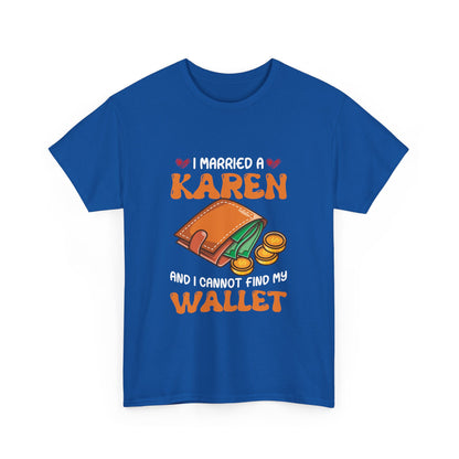 The Karens Collection T-shirts | Unisex Heavy Cotton Tee | I Married A Karen And I Can Not Find My Wallet Printify