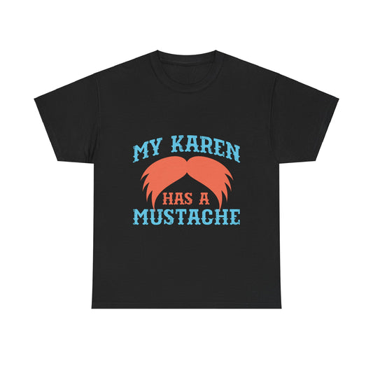 The Karens Collection T-shirts | Unisex Heavy Cotton Tee | My Karen Has A Mustache Printify