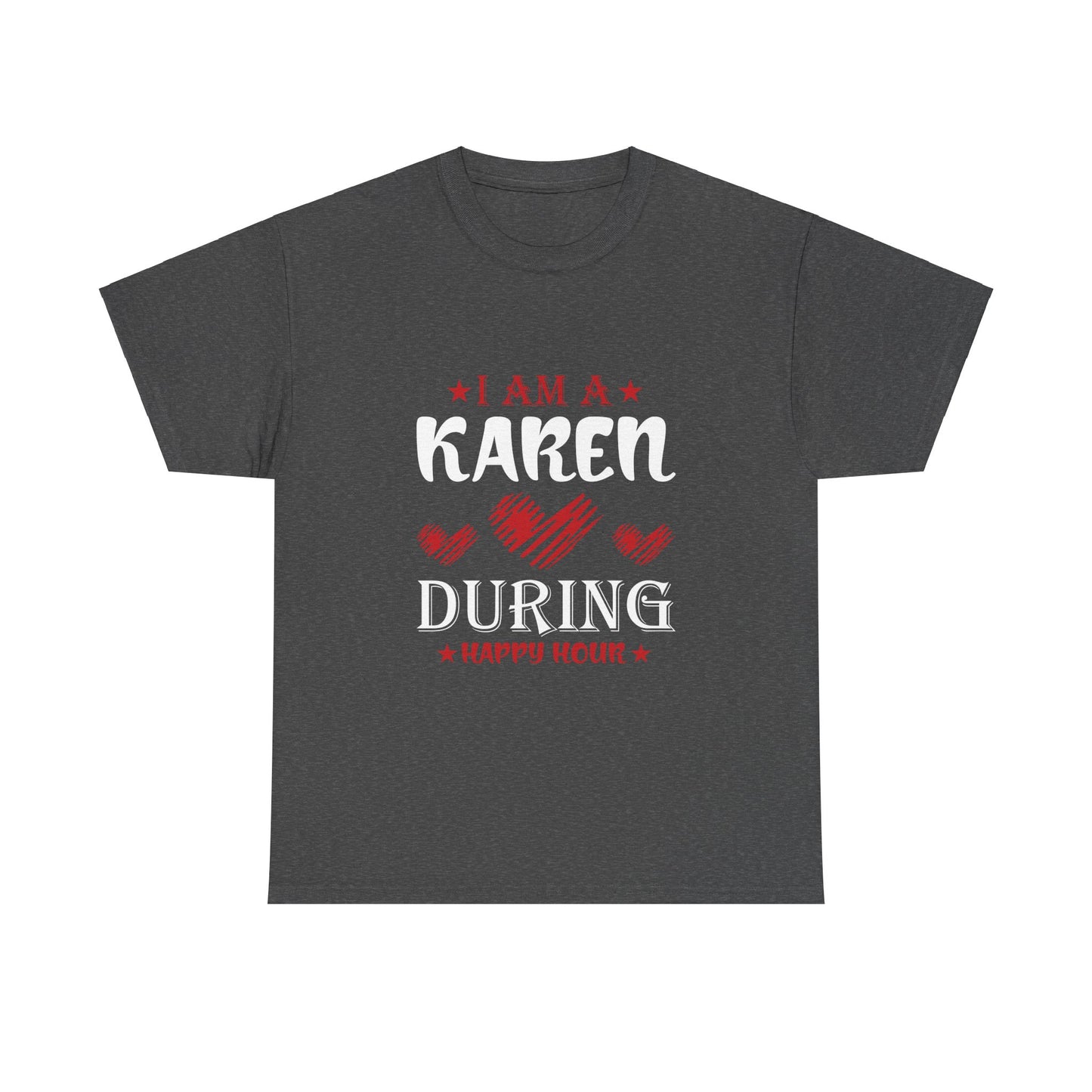 The Karens Collection T-shirts | Unisex Heavy Cotton Tee | I Am A Karen During Happy Hour Printify