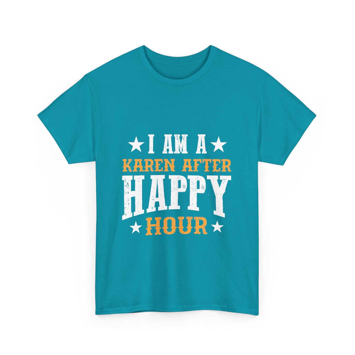 The Karens Collection T-shirts | Unisex Heavy Cotton Tee | I Am A Karen After Happy Hour