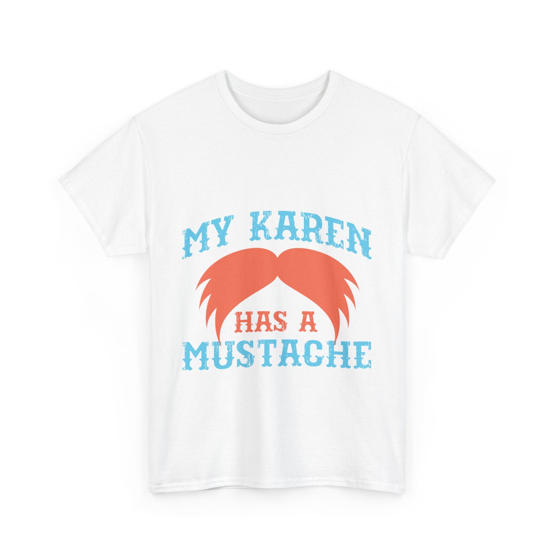 The Karens Collection T-shirts | Unisex Heavy Cotton Tee | My Karen Has A Mustache Printify