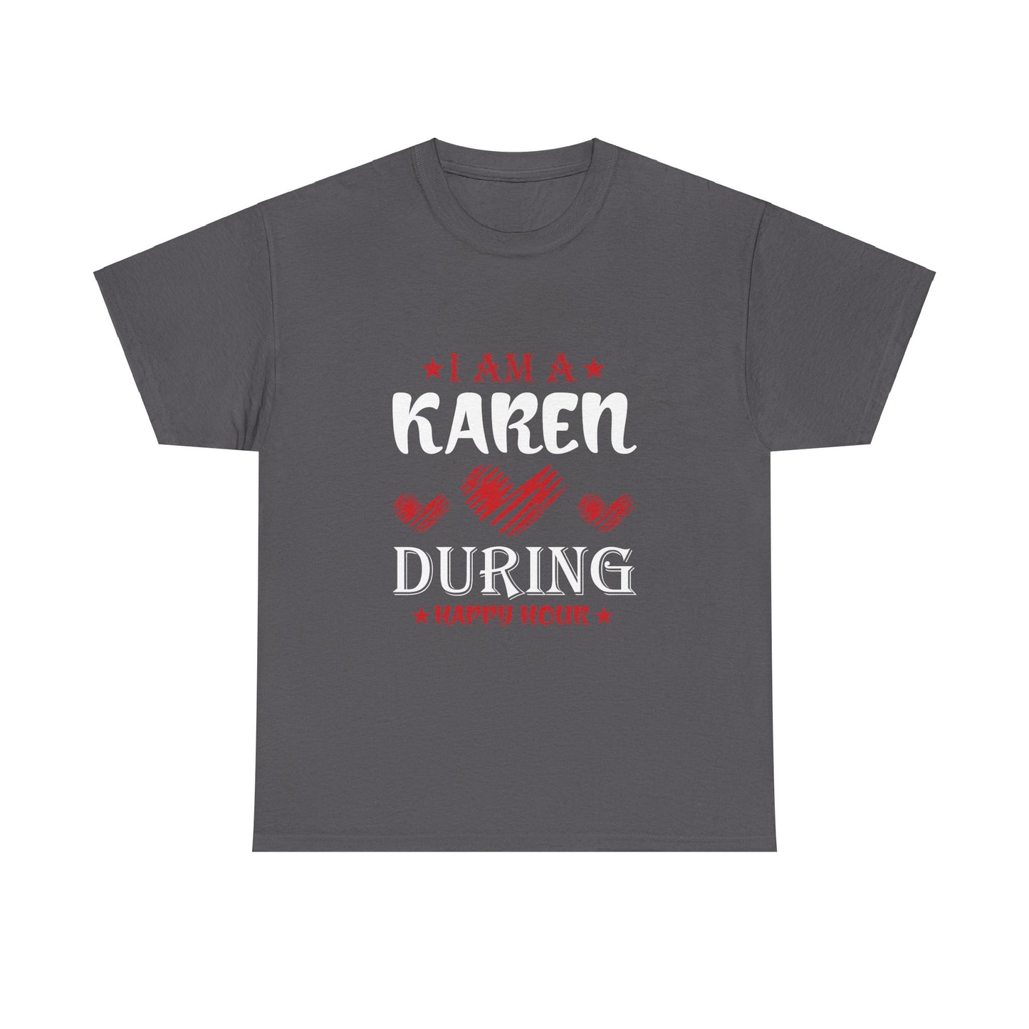 The Karens Collection T-shirts | Unisex Heavy Cotton Tee | I Am A Karen During Happy Hour Printify