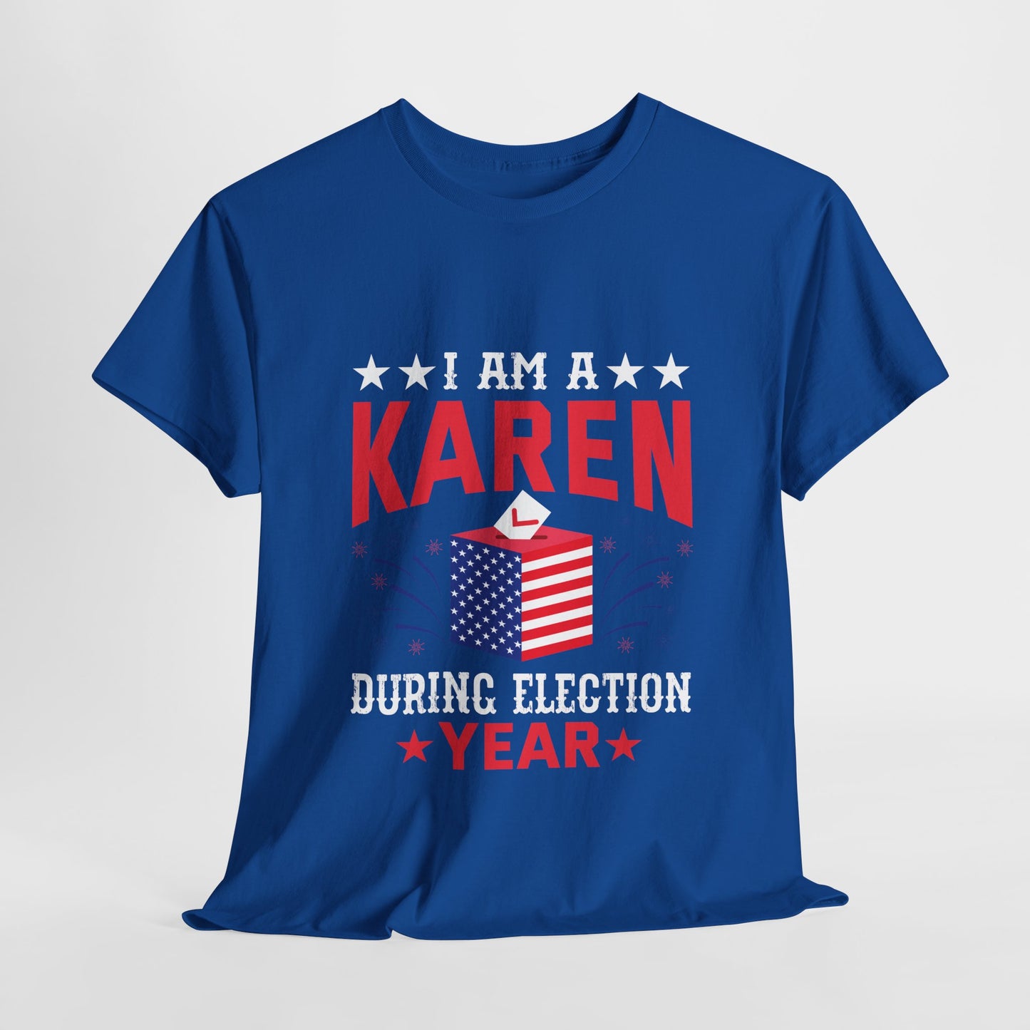 I Am A Karen During Election Year Funny Novelty T-shirt for Gifts Printify