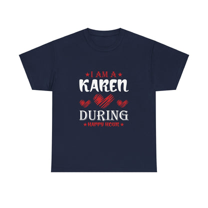 The Karens Collection T-shirts | Unisex Heavy Cotton Tee | I Am A Karen During Happy Hour Printify