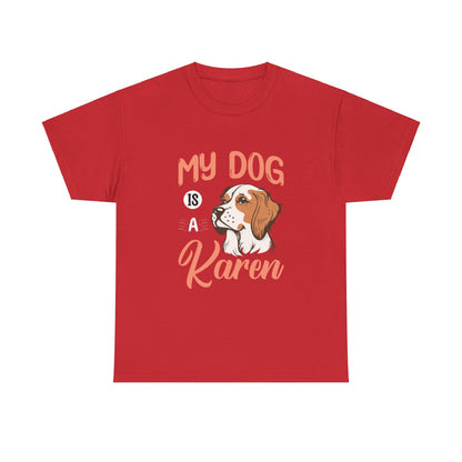 The Karens Collection T-shirts | Unisex Heavy Cotton Tee | My Dog Is A Karen Printify