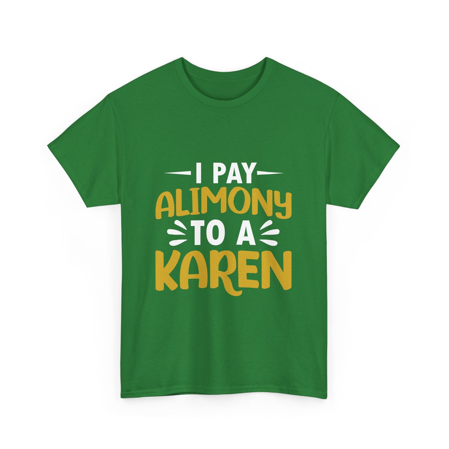 I Pay Alimony To A Karen Funny Humor T-shirt for gift Printify