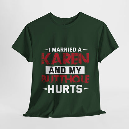 I Married A Karen And My Butthole Hurts Funny Humor Novelty Tee Printify