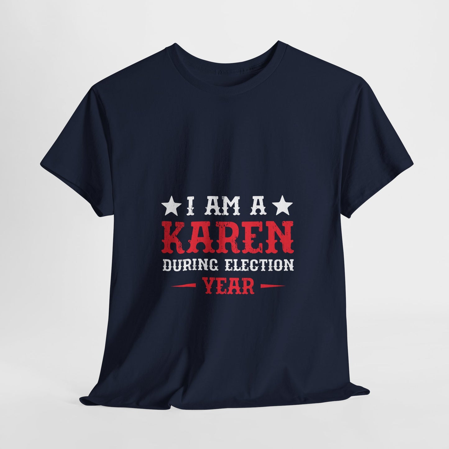 I Am A Karen During Election Year Funny Novelty Tee for Humor Lover Printify