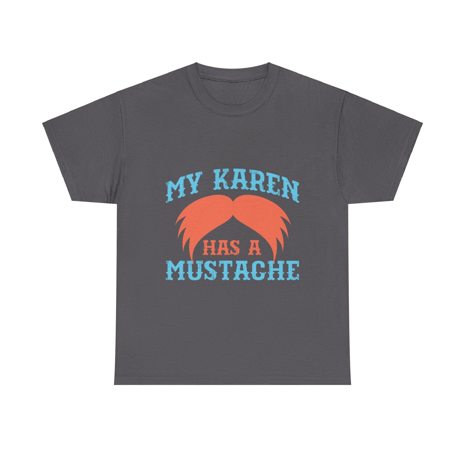 The Karens Collection T-shirts | Unisex Heavy Cotton Tee | My Karen Has A Mustache Printify
