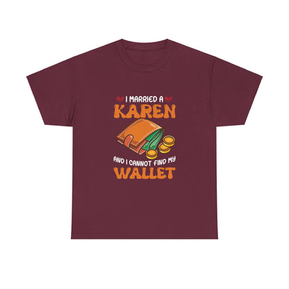 The Karens Collection T-shirts | Unisex Heavy Cotton Tee | I Married A Karen And I Can Not Find My Wallet Printify