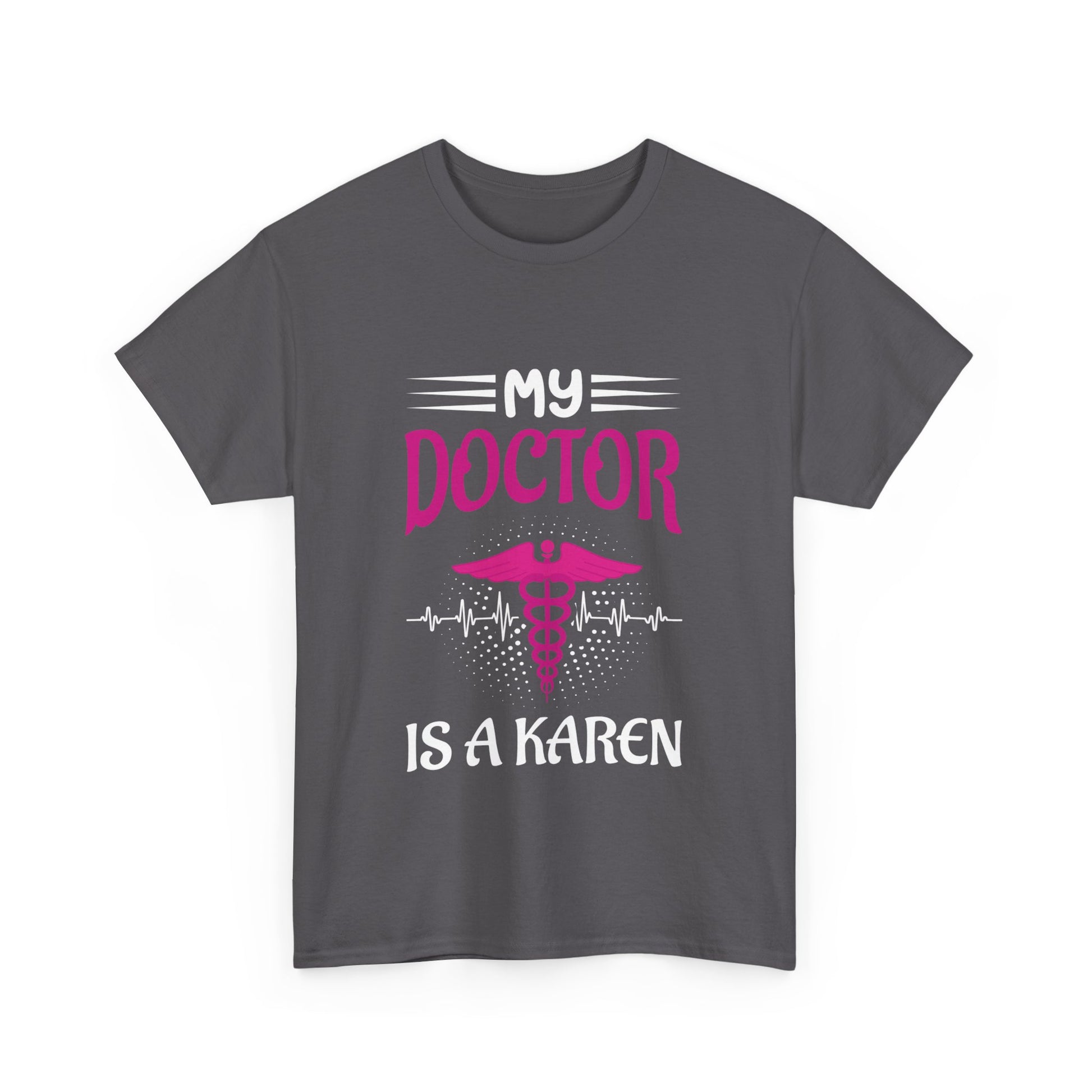 The Karens Collection T-shirts | Unisex Heavy Cotton Tee | My Doctor Is A Karen Printify