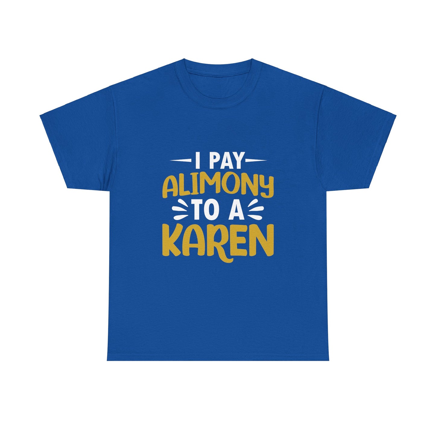 I Pay Alimony To A Karen Funny Humor T-shirt for gift Printify