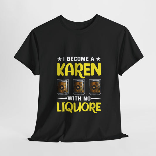 I Am A Karen With No Liquore Funny Humor Novelty Tee Printify