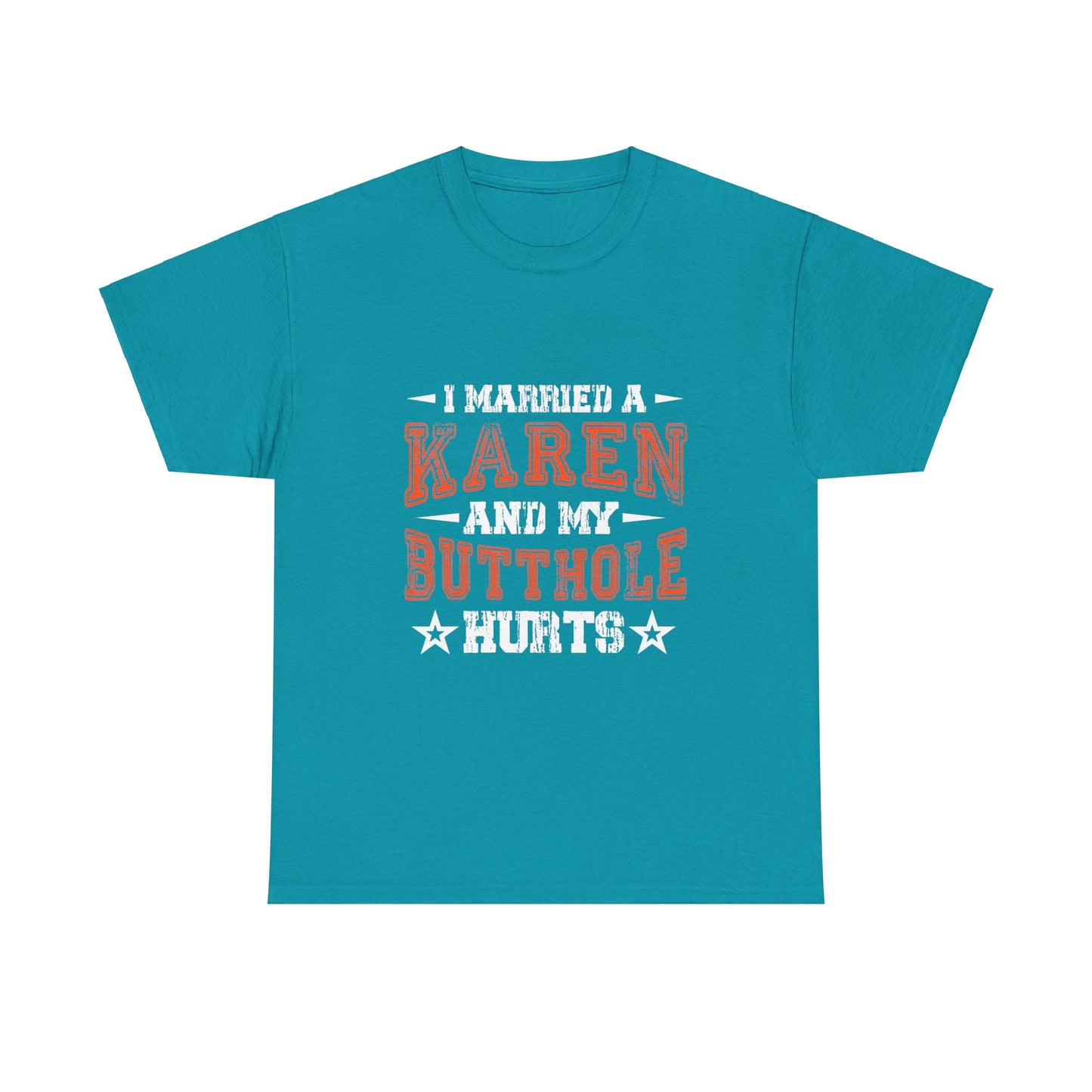 The Karens Collection T-shirts | Unisex Heavy Cotton Tee | I Married A Karen And My Butthole Hurts Printify