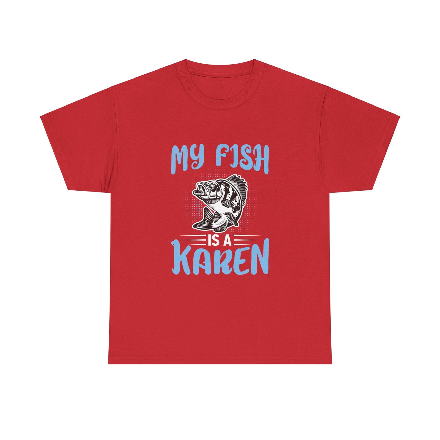 The Karens Collection T-shirts | Unisex Heavy Cotton Tee | My Fish Is A Karen Printify