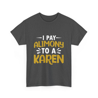 I Pay Alimony To A Karen Funny Humor T-shirt for gift Printify