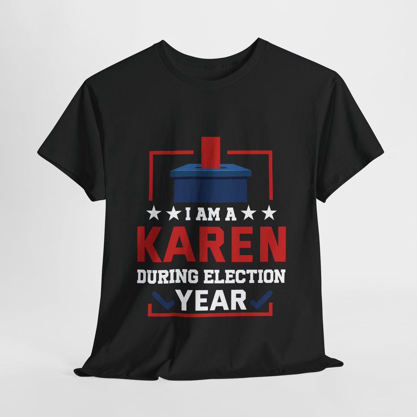 I Am A Karen During Election Year Funny Novelty Tee for Gift Printify