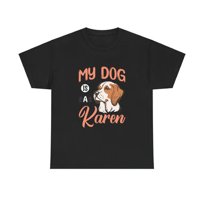 The Karens Collection T-shirts | Unisex Heavy Cotton Tee | My Dog Is A Karen Printify