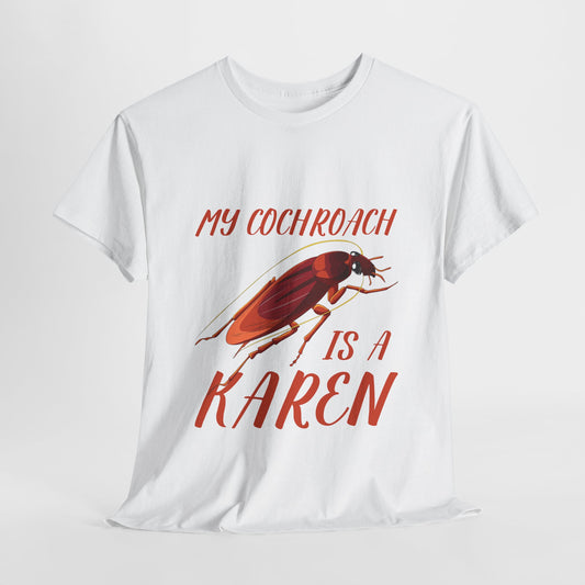 My Cockroach Is A Karen Funny Humor Lover Novelty  Graphic Tee Printify