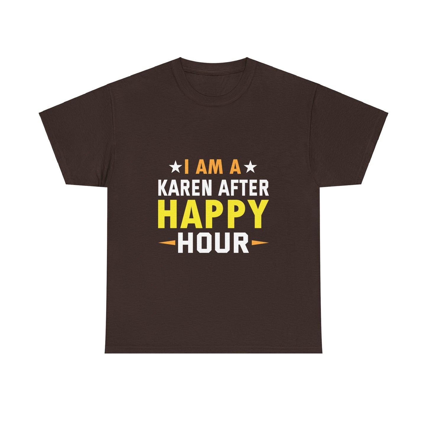 The Karens Collection T-shirts | Unisex Heavy Cotton Tee | I Am A Karen After Happy Hour