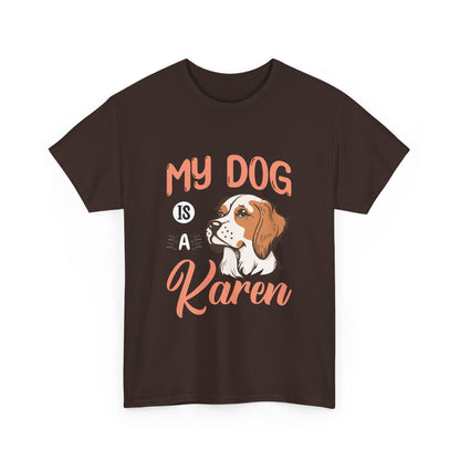 The Karens Collection T-shirts | Unisex Heavy Cotton Tee | My Dog Is A Karen Printify