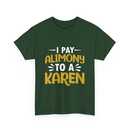 I Pay Alimony To A Karen Funny Humor T-shirt for gift Printify