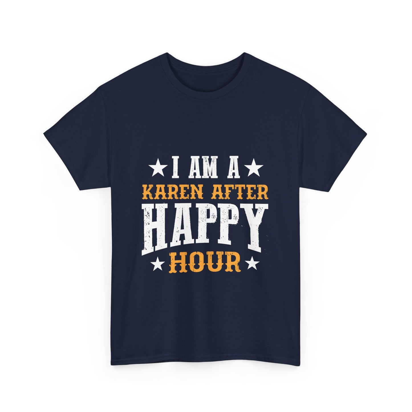 The Karens Collection T-shirts | Unisex Heavy Cotton Tee | I Am A Karen After Happy Hour