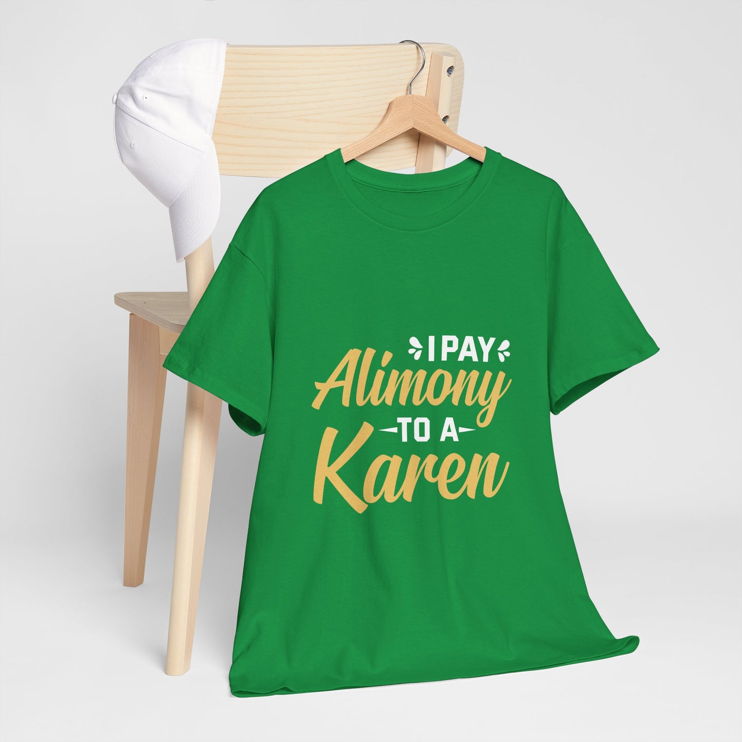 I Pay Alimony To A Karen Funny Novelty Tee For Occasions Printify