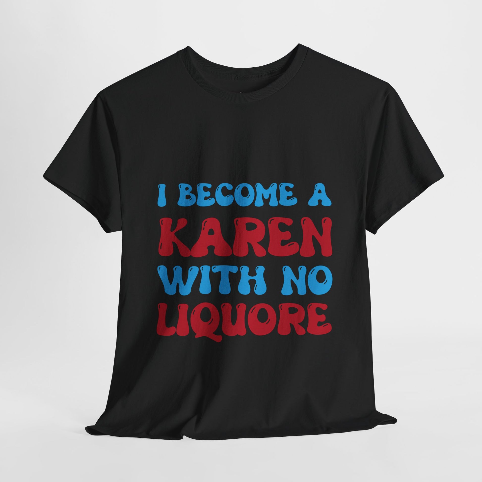 Am A Karen With No Liquore Printify