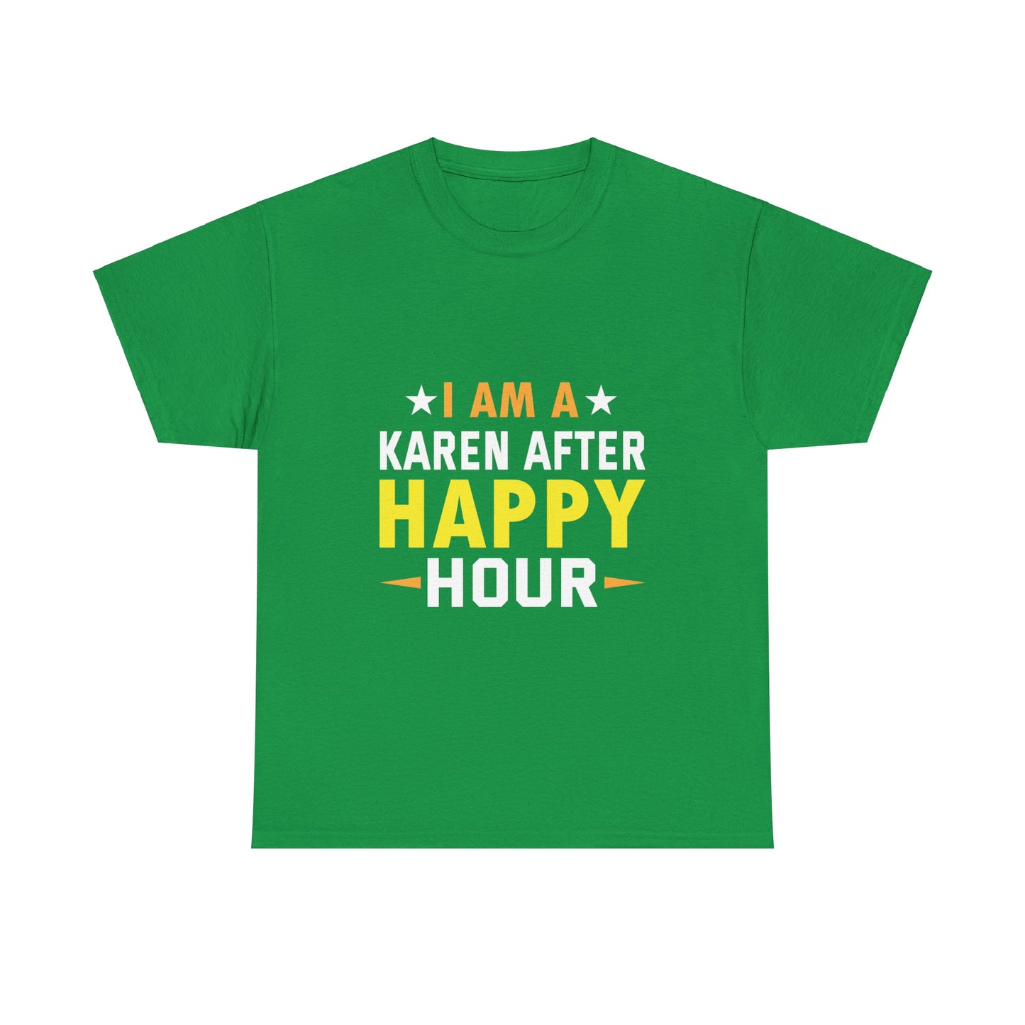 The Karens Collection T-shirts | Unisex Heavy Cotton Tee | I Am A Karen After Happy Hour