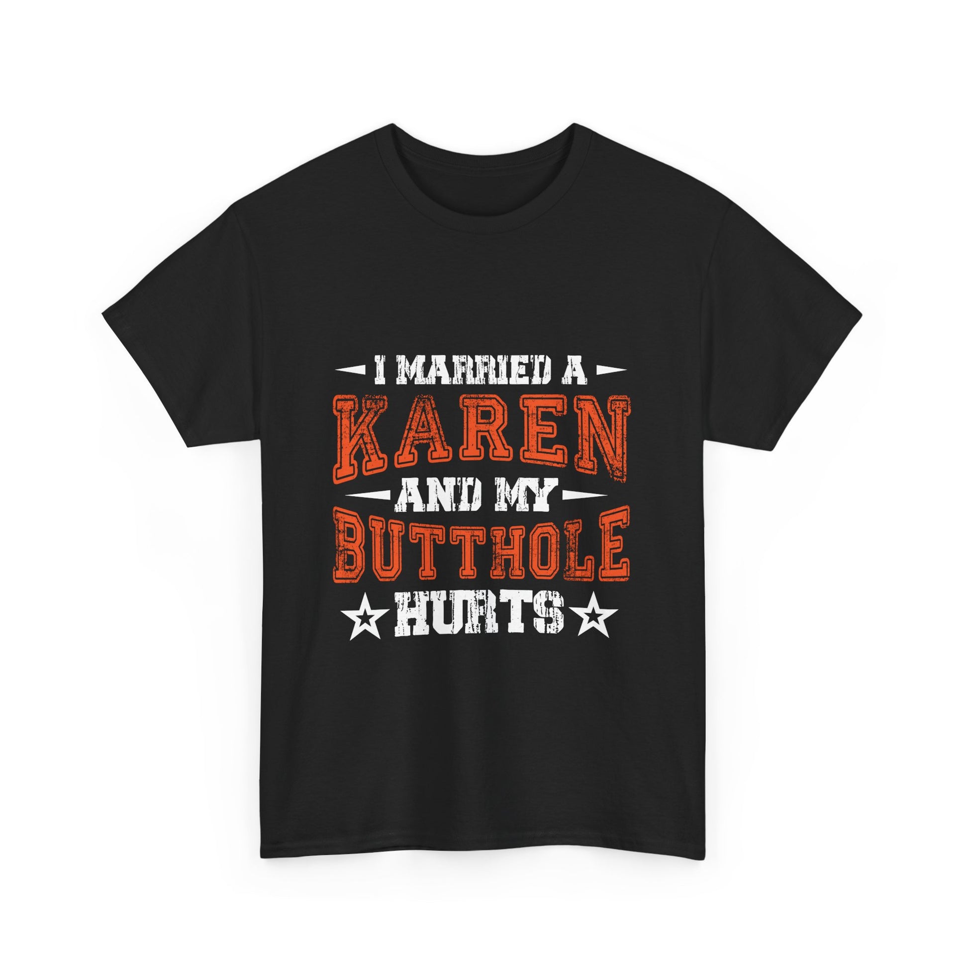 The Karens Collection T-shirts | Unisex Heavy Cotton Tee | I Married A Karen And My Butthole Hurts Printify