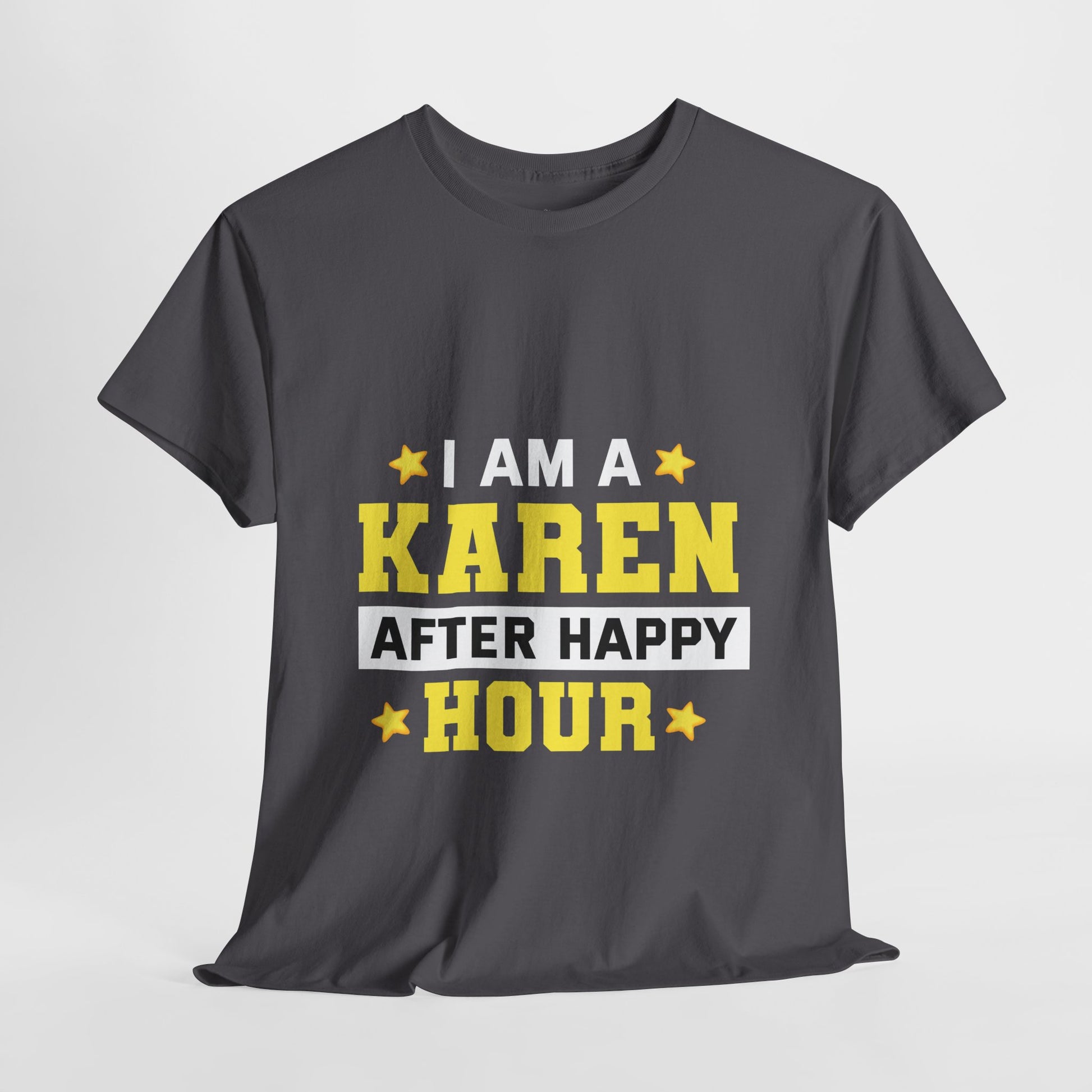 I Am A Karen After Happy Hour Funny Novelty Humor Tee Printify