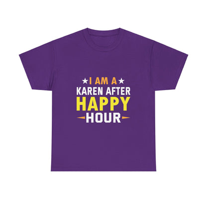 The Karens Collection T-shirts | Unisex Heavy Cotton Tee | I Am A Karen After Happy Hour