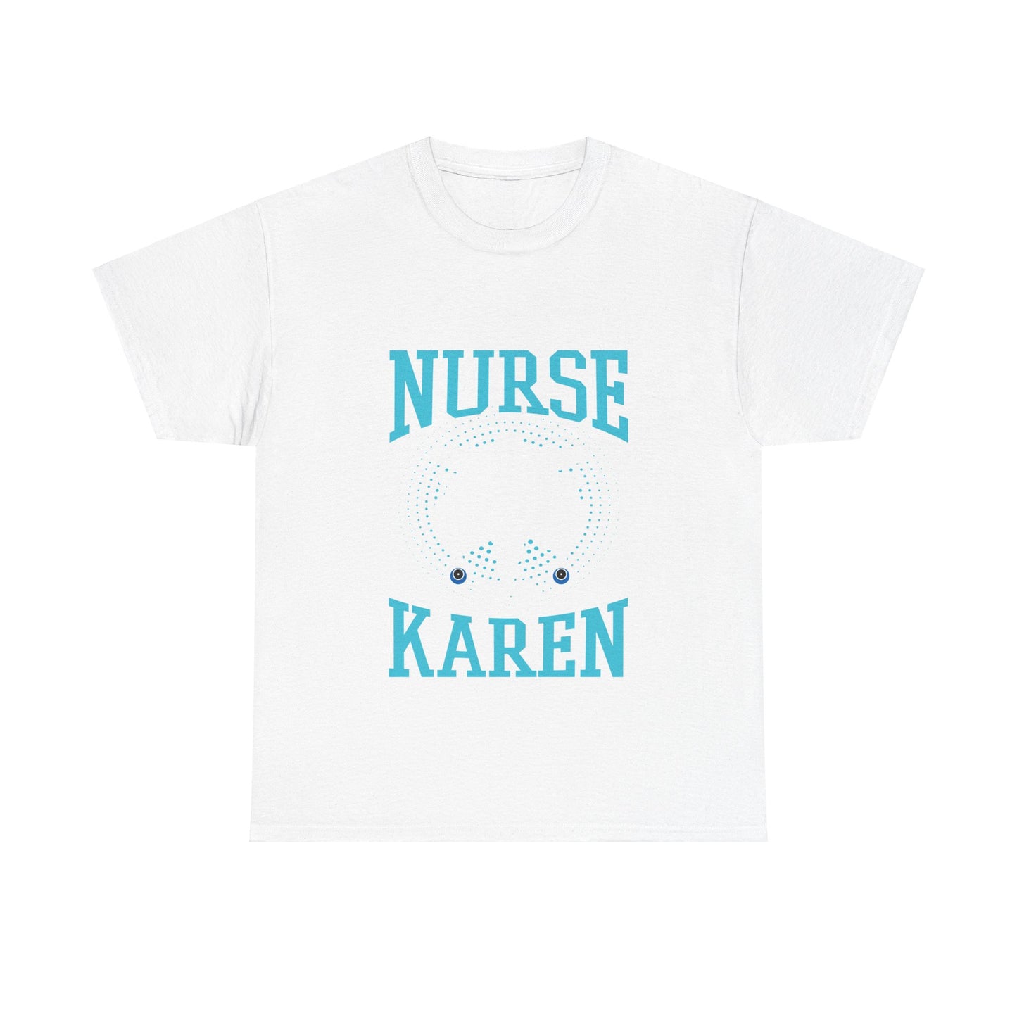 The Karens Collection T-shirts | Unisex Heavy Cotton Tee | My Nurse Is A Karen Printify