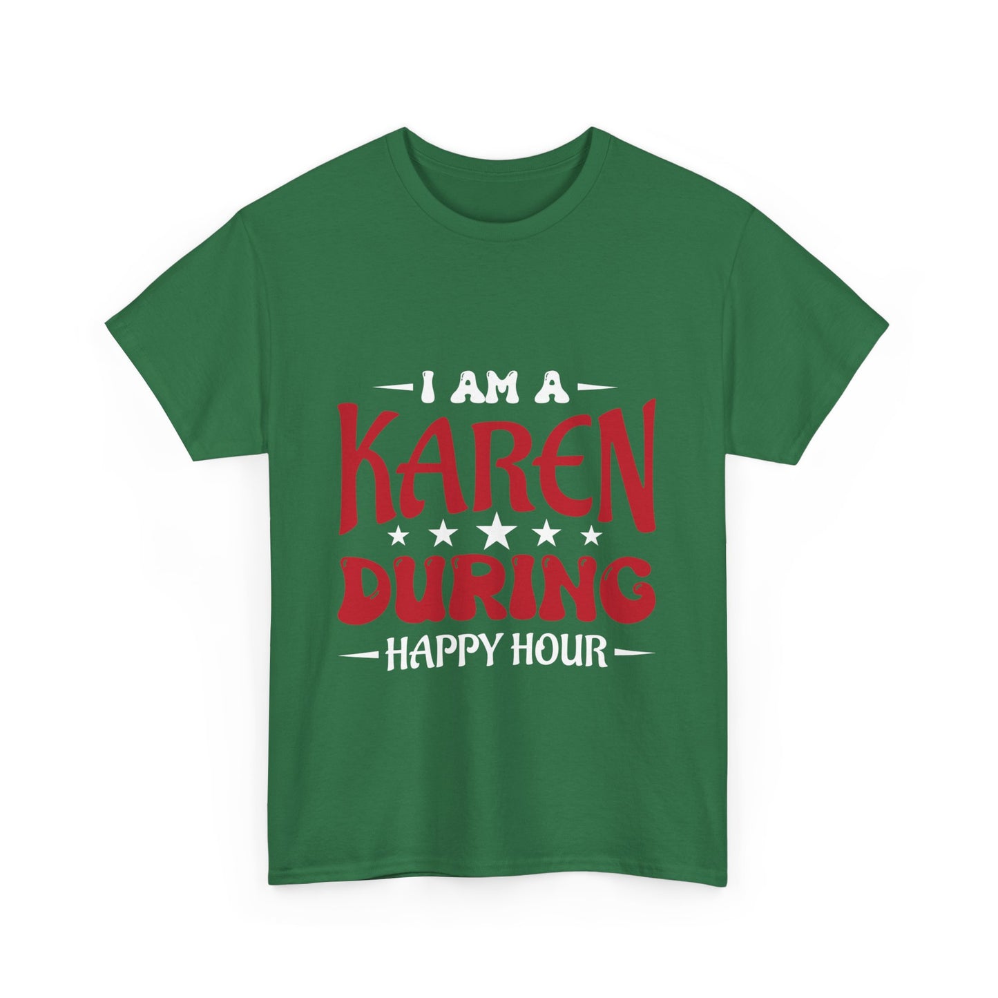 The Karens Collection T-shirts | Unisex Heavy Cotton Tee | I Am A Karen During Happy Hour