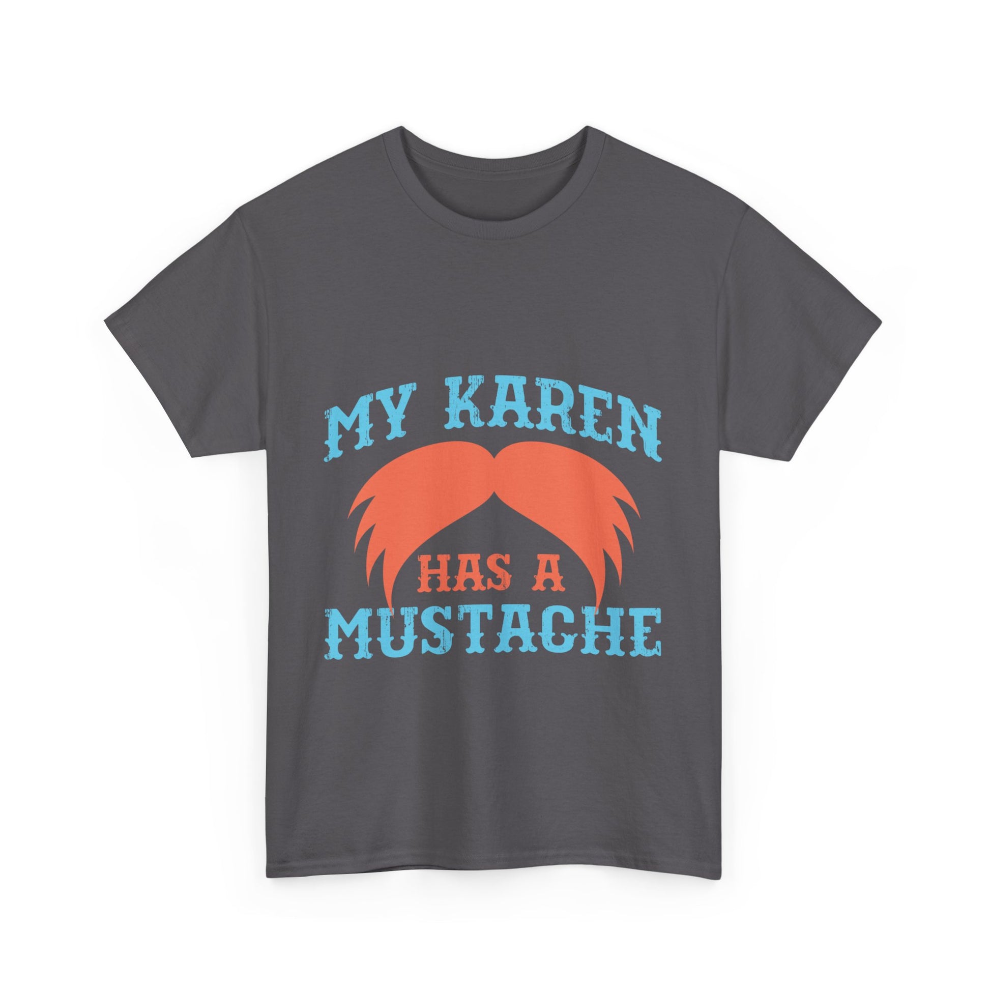 The Karens Collection T-shirts | Unisex Heavy Cotton Tee | My Karen Has A Mustache Printify