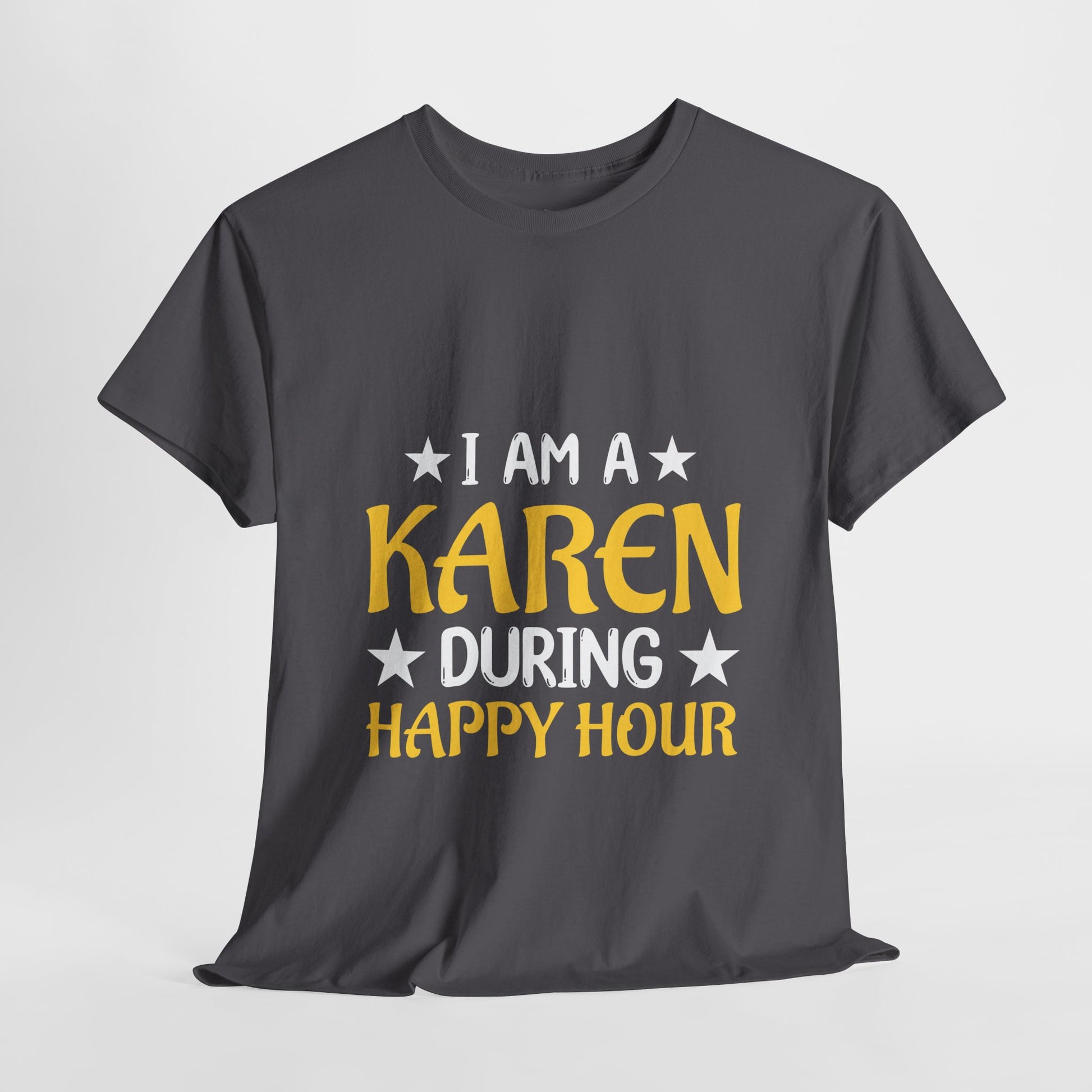 I Am A Karen During Happy Hour Humor Novelty T-shirt for Gift Printify