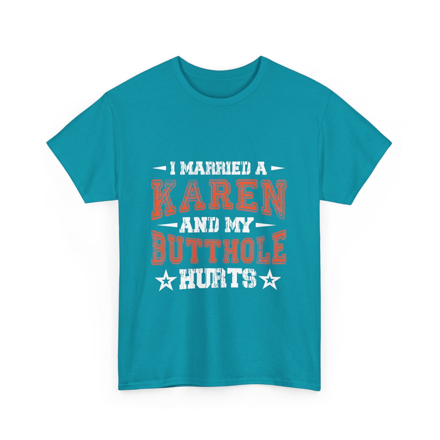 The Karens Collection T-shirts | Unisex Heavy Cotton Tee | I Married A Karen And My Butthole Hurts Printify