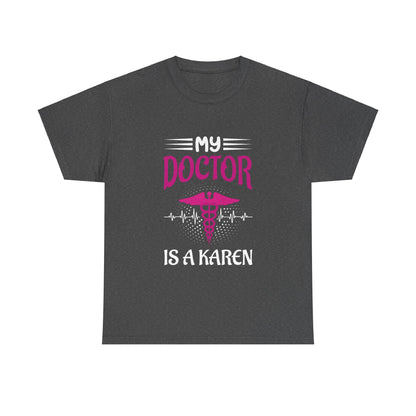 The Karens Collection T-shirts | Unisex Heavy Cotton Tee | My Doctor Is A Karen Printify