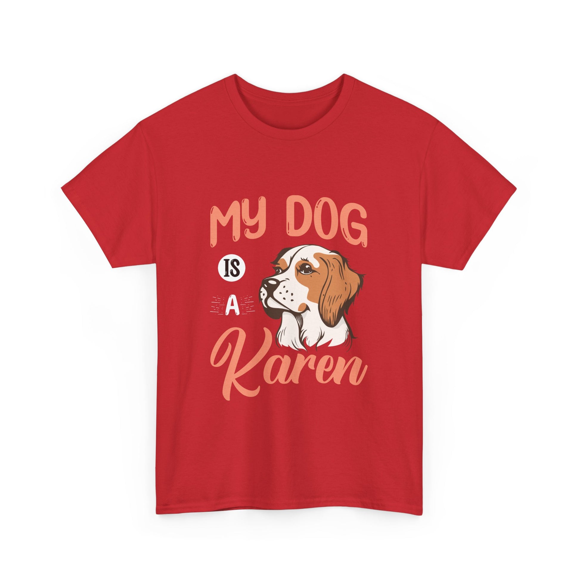 The Karens Collection T-shirts | Unisex Heavy Cotton Tee | My Dog Is A Karen Printify