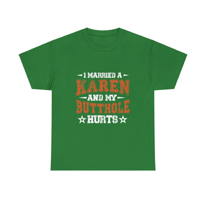 The Karens Collection T-shirts | Unisex Heavy Cotton Tee | I Married A Karen And My Butthole Hurts Printify