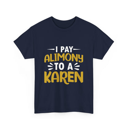 I Pay Alimony To A Karen Funny Humor T-shirt for gift Printify