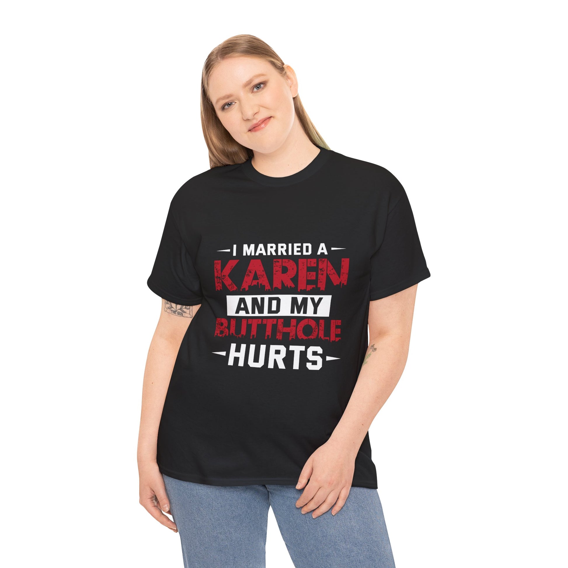 I Married A Karen And My Butthole Hurts Funny Humor Novelty Tee Printify