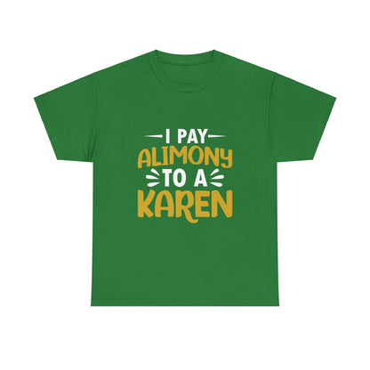 I Pay Alimony To A Karen Funny Humor T-shirt for gift Printify