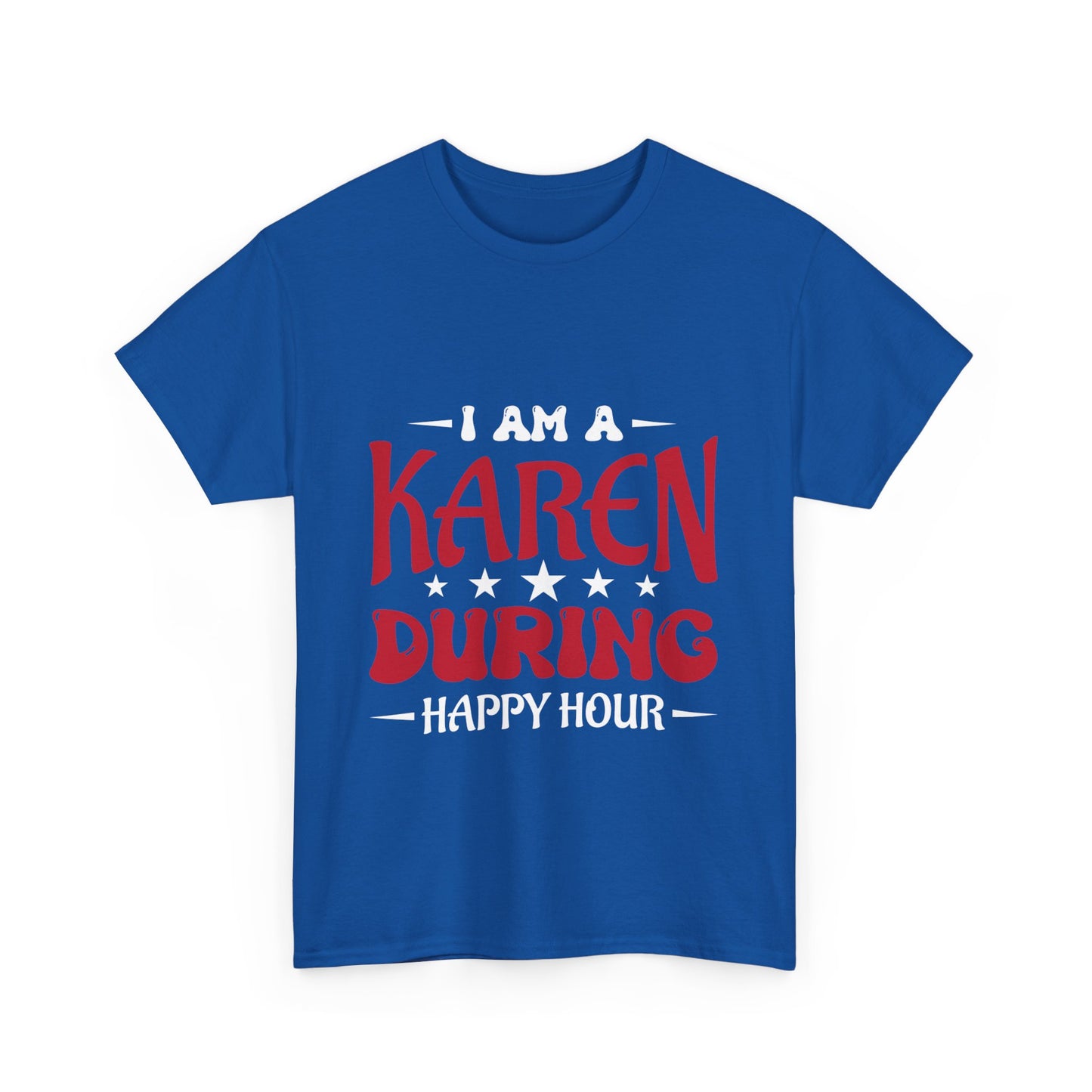 The Karens Collection T-shirts | Unisex Heavy Cotton Tee | I Am A Karen During Happy Hour