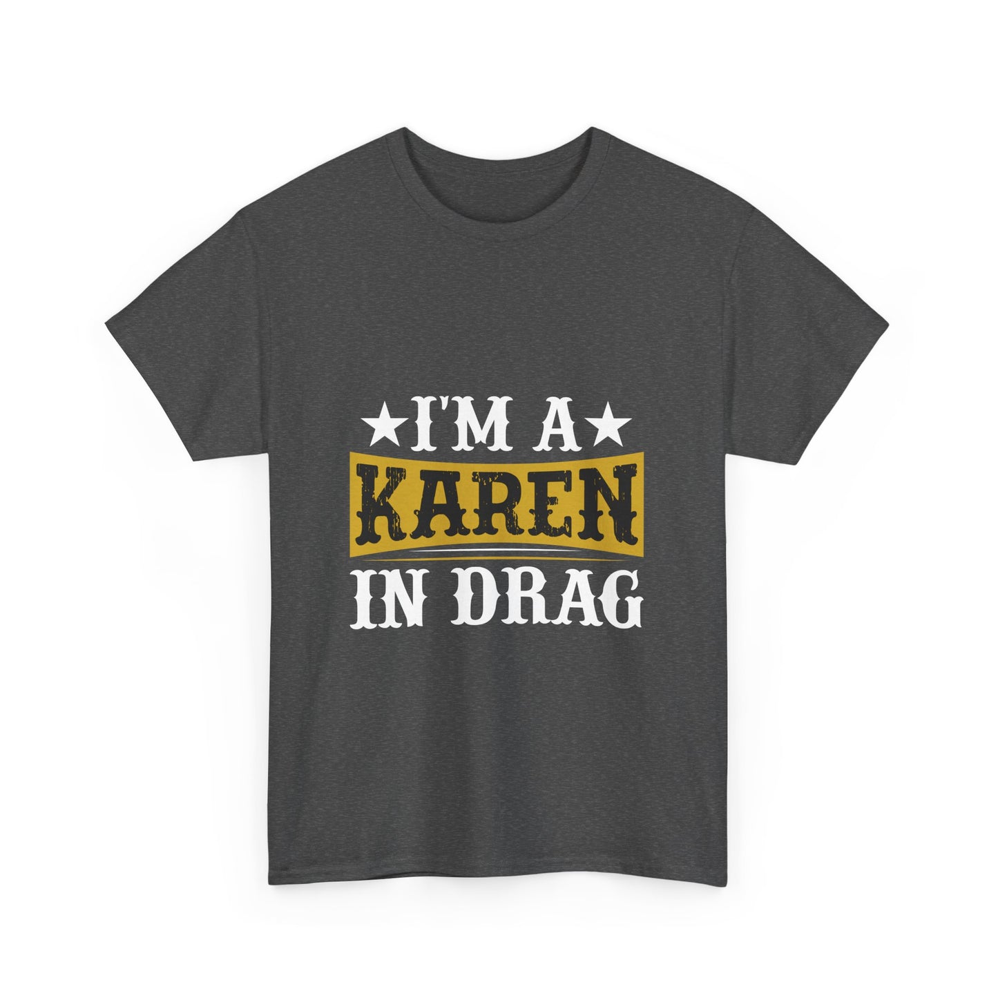 Karen's Collection T-shirts | Unisex Heavy Cotton Tee | I Am A Karen In Drag Printify