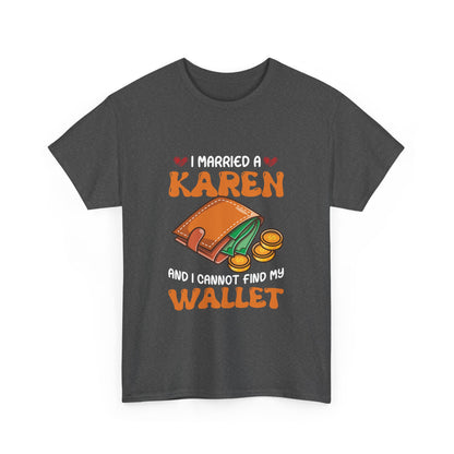 The Karens Collection T-shirts | Unisex Heavy Cotton Tee | I Married A Karen And I Can Not Find My Wallet Printify
