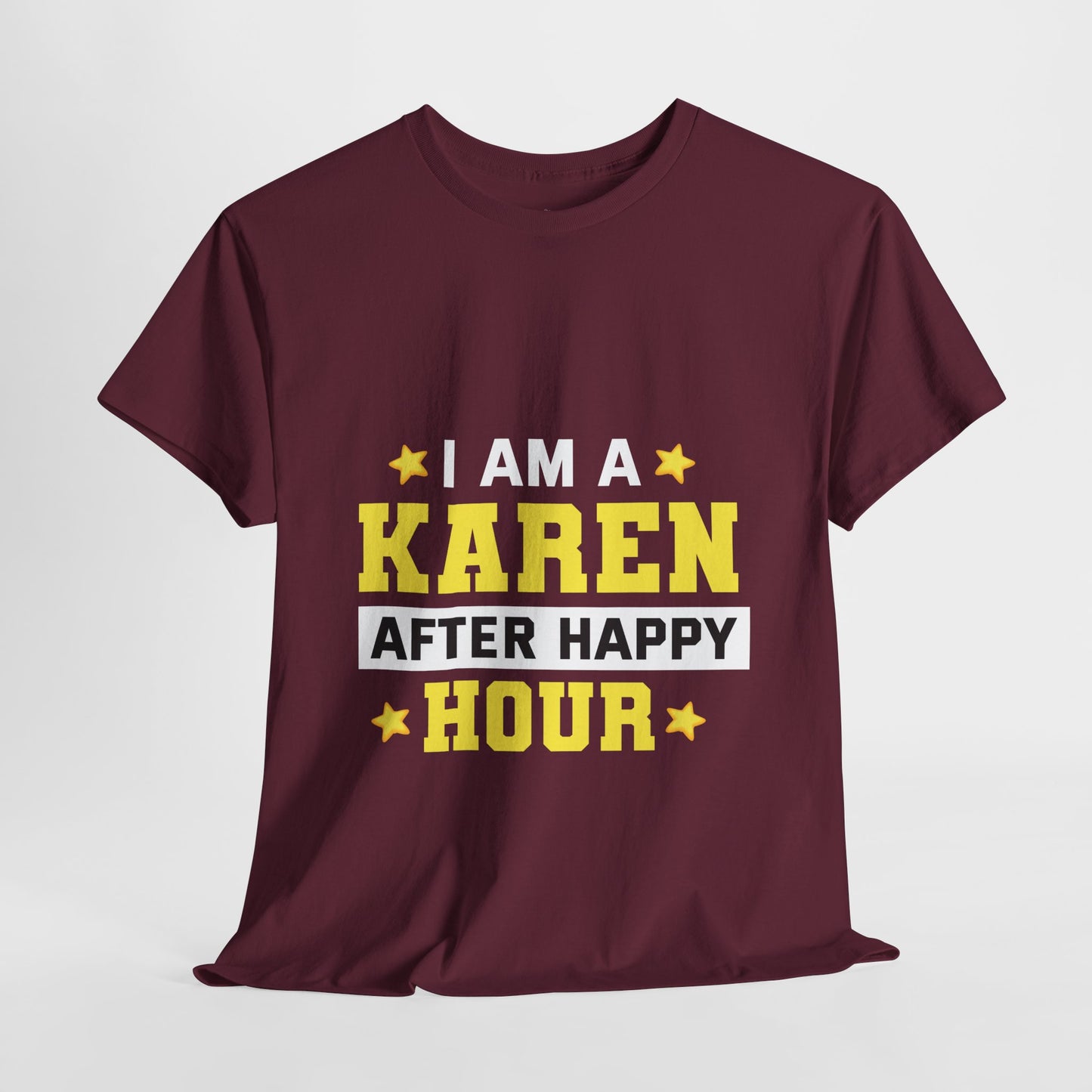 I Am A Karen After Happy Hour Funny Novelty Humor Tee Printify