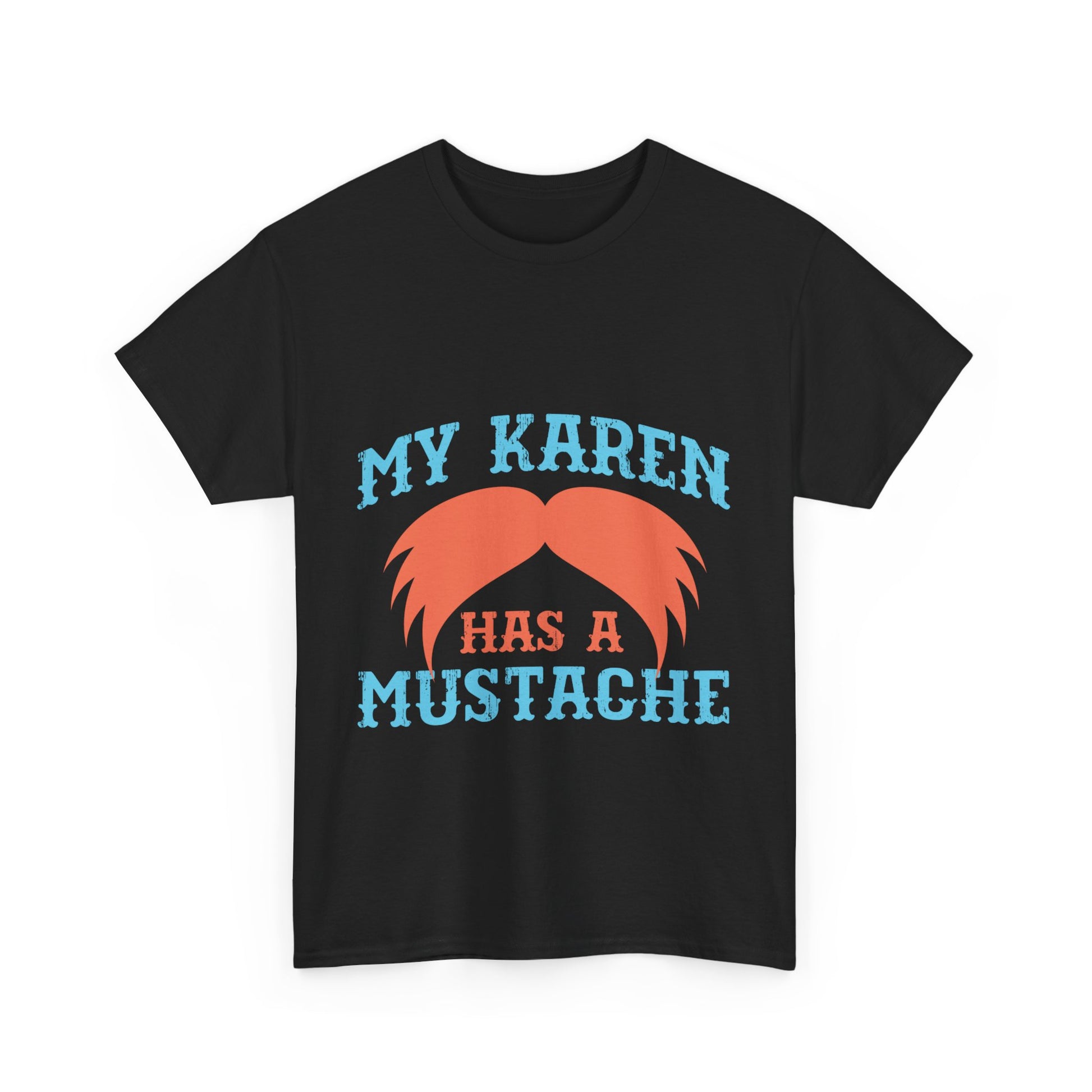The Karens Collection T-shirts | Unisex Heavy Cotton Tee | My Karen Has A Mustache Printify