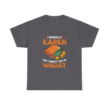 The Karens Collection T-shirts | Unisex Heavy Cotton Tee | I Married A Karen And I Can Not Find My Wallet Printify